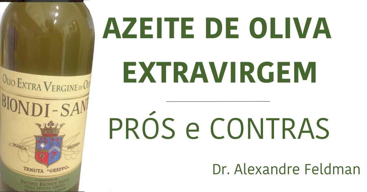 Azeite de Oliva - Prós e Contras • Dr. Alexandre Feldman Azeite de Oliva - Prós e Contras • Dr. Alexandre Feldman